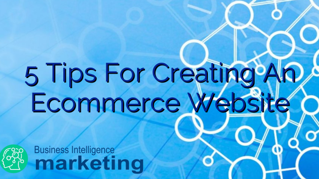 5 Tips For Creating An Ecommerce Website