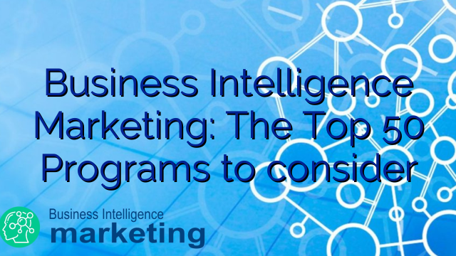 Business Intelligence Marketing: The Top 50 Programs to consider