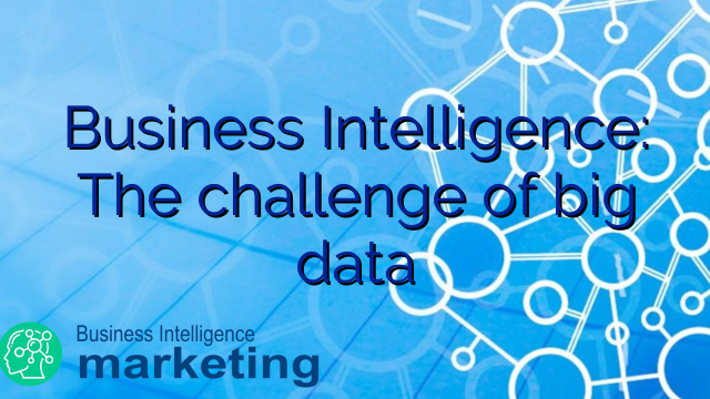 Business Intelligence: The challenge of big data - Business ...