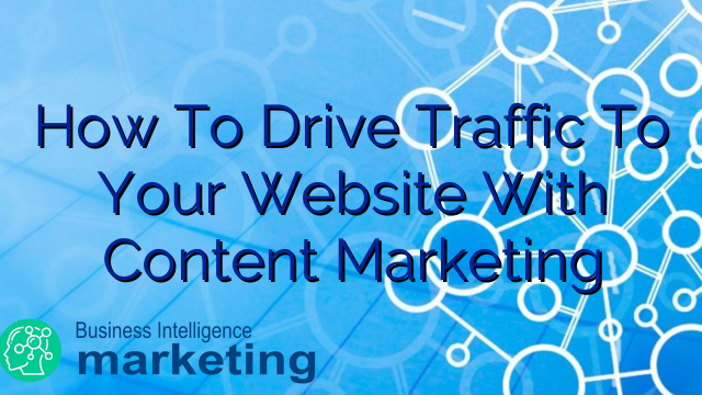 How To Drive Traffic To Your Website With Content Marketing