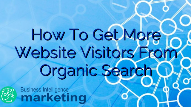 How To Get More Website Visitors From Organic Search