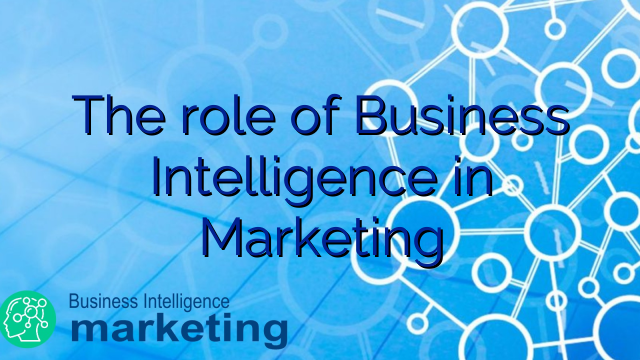 The role of Business Intelligence in Marketing