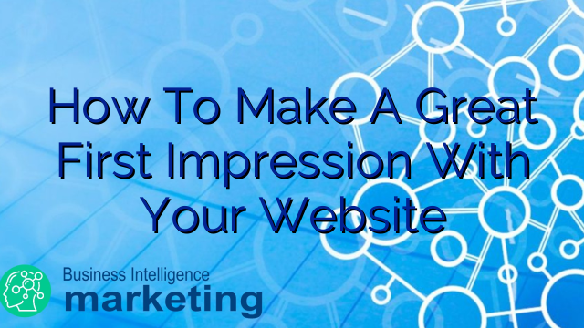 How To Make A Great First Impression With Your Website