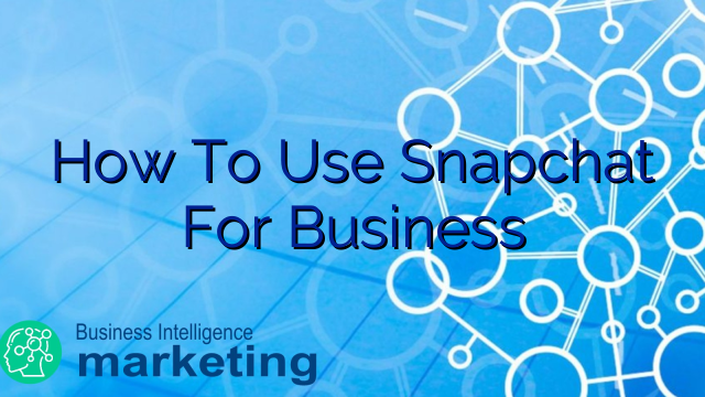 How To Use Snapchat For Business