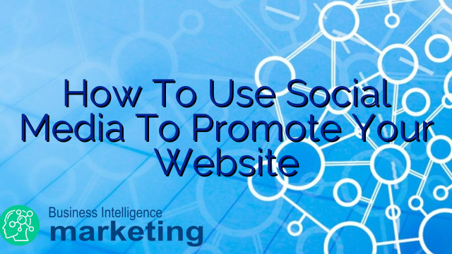 How To Use Social Media To Promote Your Website