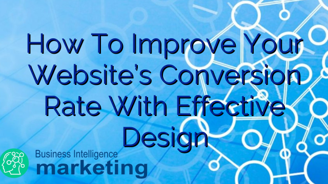 How To Improve Your Website’s Conversion Rate With Effective Design