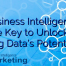 Business Intelligence: The Key to Unlocking Big Data’s Potential