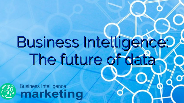 Business Intelligence: The future of data